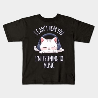 Kawaii Cat Listening to Music - I Can't Hear You Kids T-Shirt